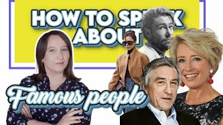 How to speak about famous people