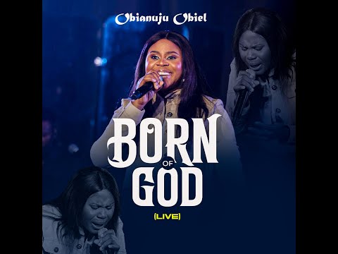 Obianuju Obiel - Born of God #bornofGod #ObianujuObiel