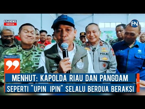 Menhut: Kapolda Riau dan Pangdam Seperti Upin Ipin Selalu Berdua Beraksi