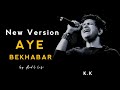 Aye Bekhabar Kk Slowed Reverb New Version Lofi Lofi Songs Lofimusic Chill AadilLofi