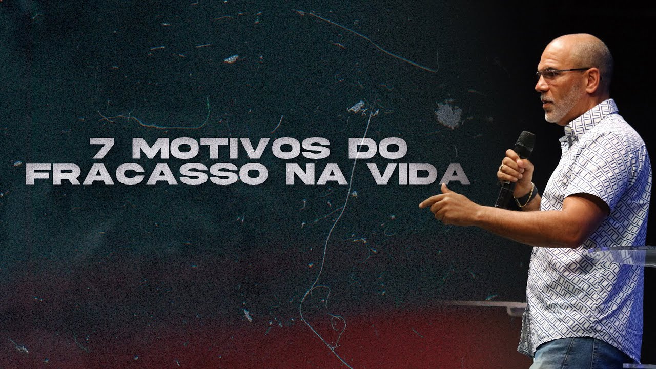 7 MOTIVOS DO FRACASSO NA VIDA - BRUNO MONTEIRO