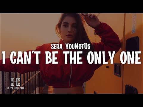 SERA x YouNotUs - I Can't Be The Only One (Lyrics)