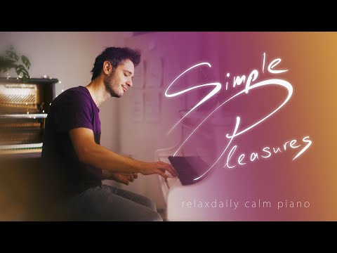 Simple Pleasures (piano relaxing music - music for studying focus stress relief create enjoy)