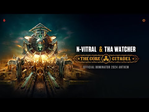 N-Vitral & Tha Watcher - The Core Citadel (Official Dominator 2024 Anthem)