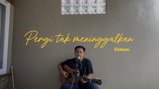 Download lagu PERGI TAK MENINGGALKAN - Ekhsan (Cover) mp3 Download lagu PERGI TAK MENINGGALKAN - Ekhsan (Cover) mp3