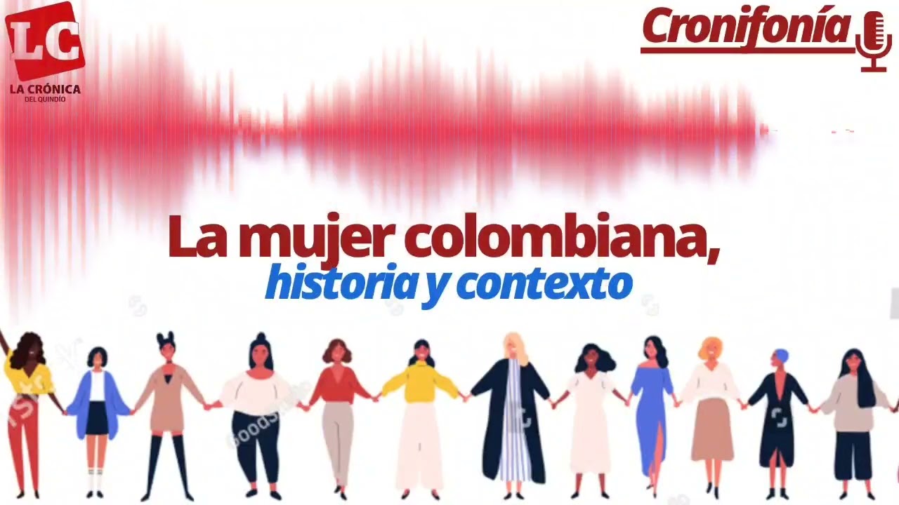 Cronifonía: La mujer colombiana, historia y contexto