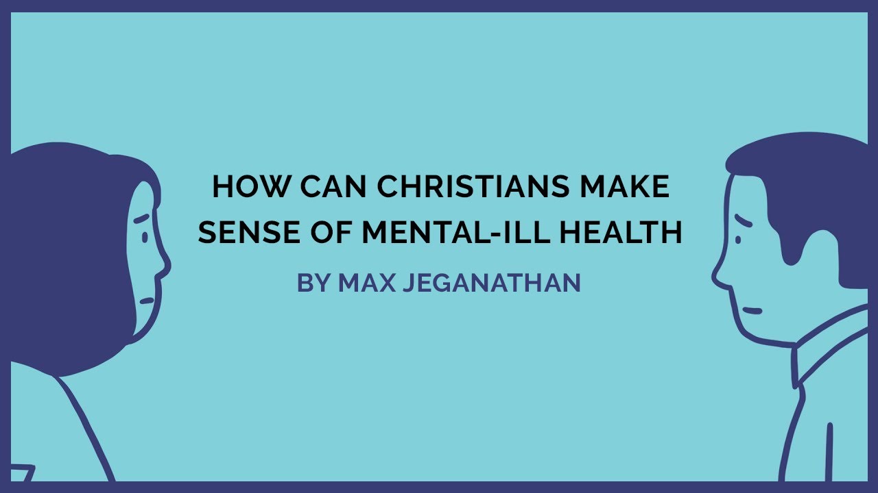 How Can Christians Make Sense of Mental Ill-health? | Max Jeganathan | YMI Today