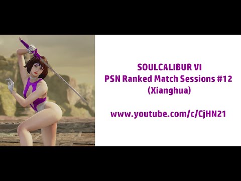 SOULCALIBUR VI - PSN Ranked Match Sessions #12 (Xianghua)