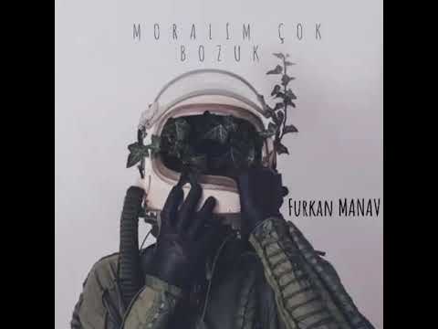Furkan Manav- Moralim Çok Bozuk