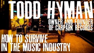 How To Survive In The Music Industry #1: Todd Hyman (Carpark Records)