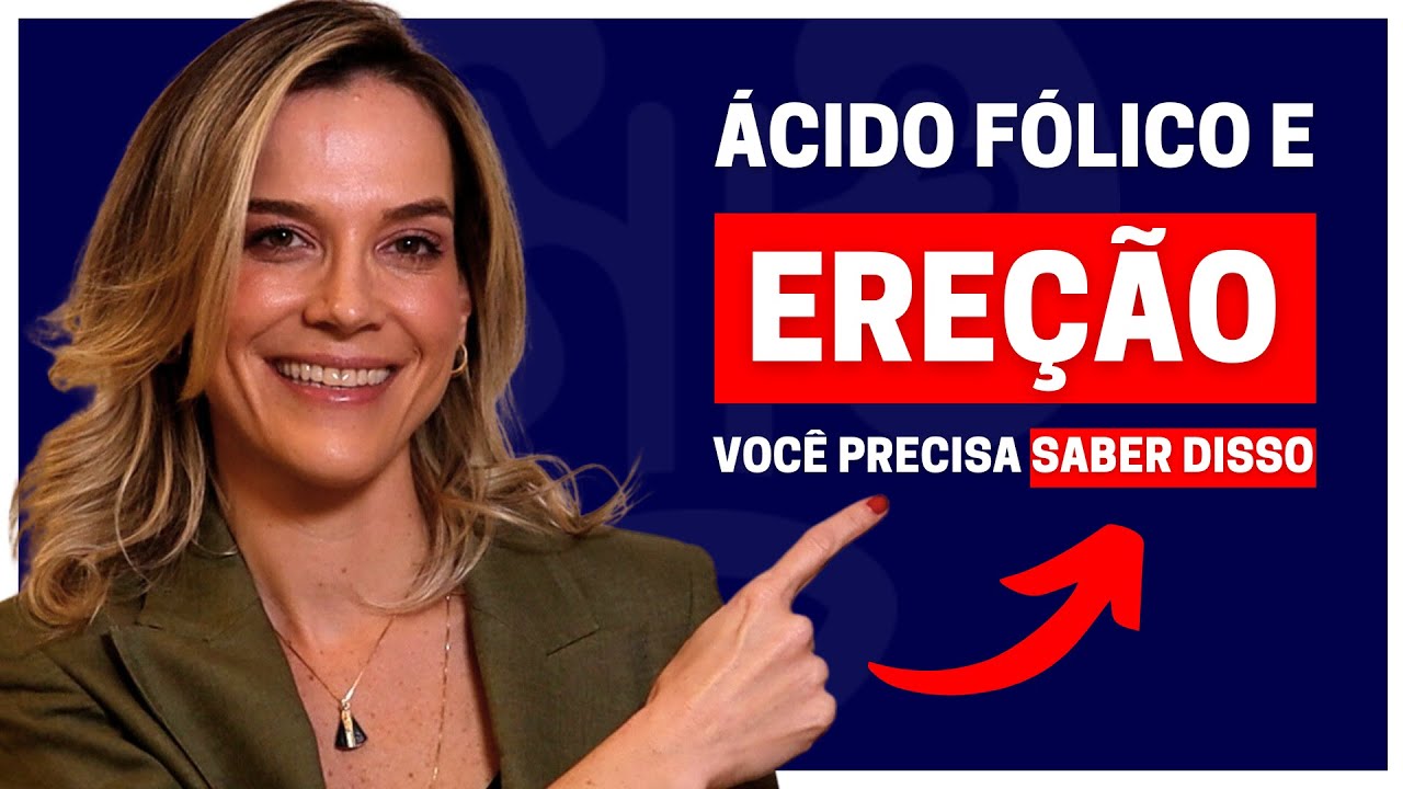 ÁCIDO FÓLICO E A FUNÇÃO SEXUAL MASCULINA: TUDO O QUE VOCÊ PRECISA SABER | DRA. SAMIRA POSSES