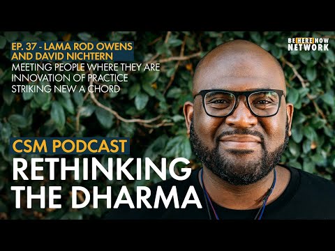 Rethinking the Dharma with Lama Rod Owens and David Nichtern - CSM Podcast Ep. 37