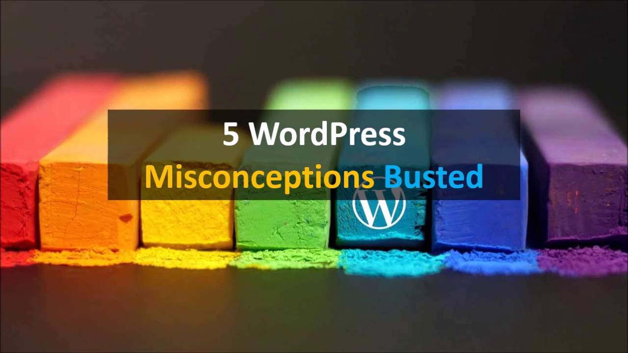 5 WordPress Misconceptions Busted