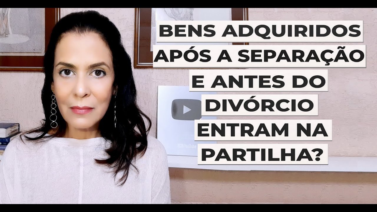 BENS ADQUIRIDOS APÓS A SEPARAÇÃO E ANTES DO DIVÓRCIO ENTRAM NA PARTILHA?