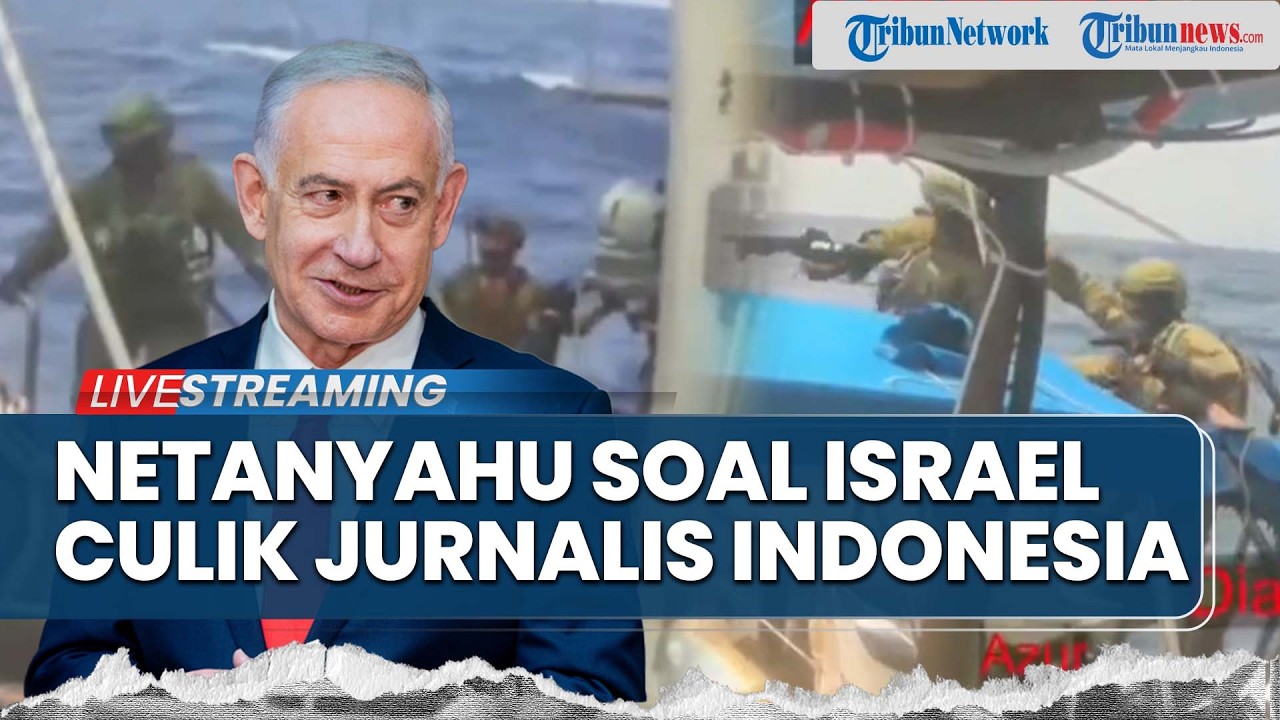 Netanyahu Buka Suara Soal Jurnalis & Aktivis RI Diculik Israel hingga Trump Tunda Serangan ke Iran