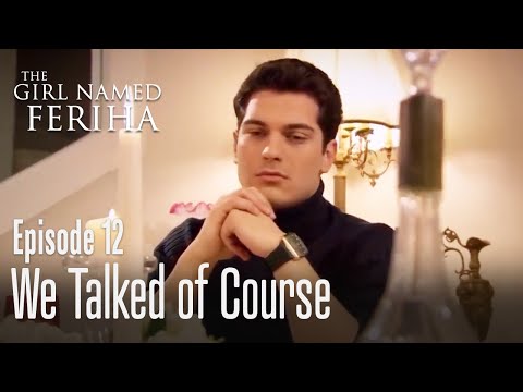 We talked of course - The Girl Named Feriha Episode 12