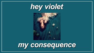 My Consequence - Hey Violet (Lyrics)