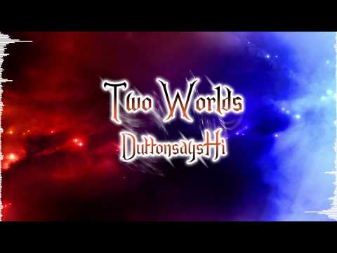 Two Worlds - DuttonsaysHi (HD)