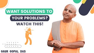Want Solutions To Your Problems? Watch This! | Gaur Gopal Das