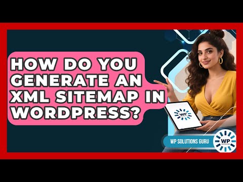 How Do You Generate An XML Sitemap In WordPress? - WP Solutions Guru