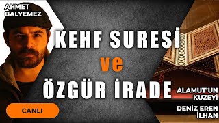 KEHF SURESİ VE ÖZGÜR İRADE | Alamut'un Kuzeyi ve Deniz İlhan Eren