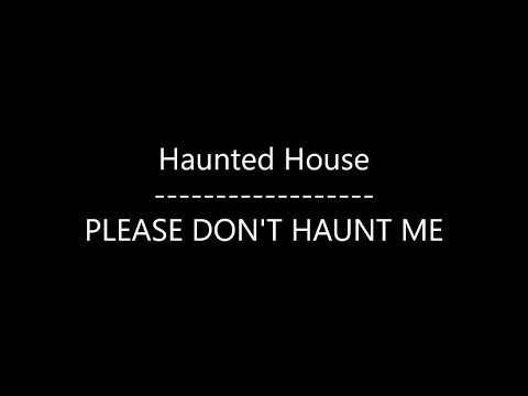 Haunted House - PLEASE DON'T HAUNT ME (Lyrics)