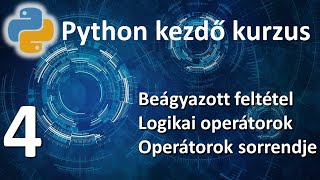 Python kezdő kurzus - #4 beágyzott feltétel, logikai operátorok, operátor sorrend