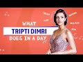 Bulbbul Star Triptii Dimri Reveals Everything She Does In A Day What I Do In A Day Diet Routine