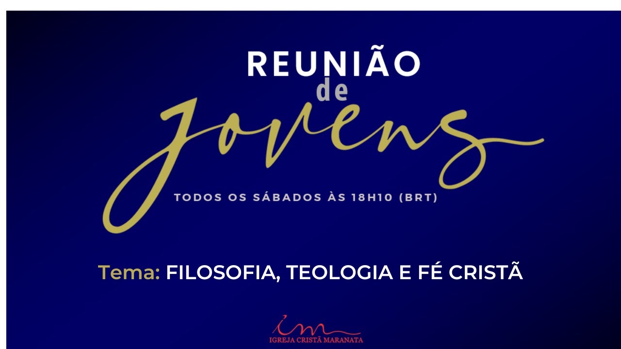 08/02/2025 - ICM - [REUNIÃO DE JOVENS] - 18h10 - Tema: Filosofia, Teologia e Fé Cristã