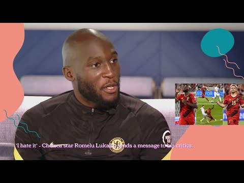 ‘I hate it’ – Chelsea star Romelu Lukaku sends a message to his critics.