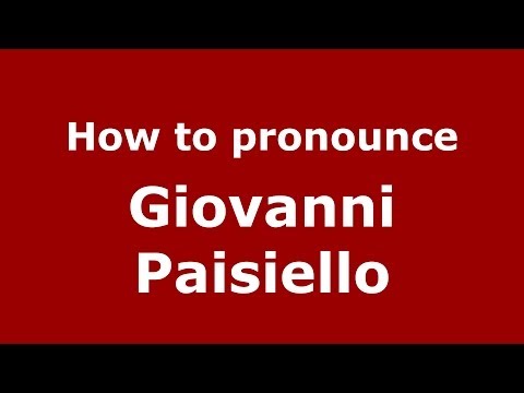 How to pronounce Giovanni Paisiello (Italian/Italy) - PronounceNames.com
