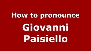 How to pronounce Giovanni Paisiello