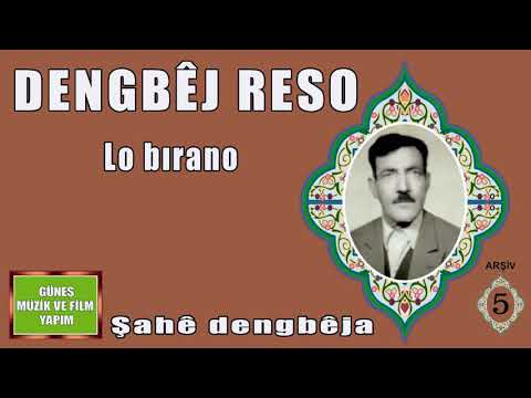 DENGBÊJ   RESO , LO BIRANO