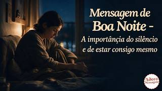 Mensagem de Boa Noite — A Importância do Silêncio e de Estar Consigo Mesmo 🙏