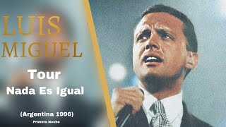 Luis Miguel - Argentina 1996 (Tour Nada Es Igual) Primera Noche