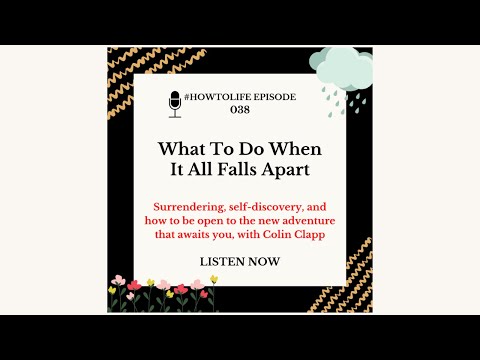 HTL 038: What To Do When It All Falls Apart - Surrendering, self-discovery, and how to be open to...