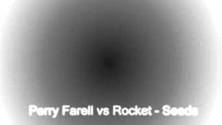 Perry Farell vs Rocket - Seeds