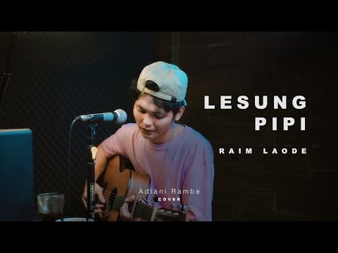 LESUNG PIPI - RAIM LAODE | Adlani Rambe (Cover)