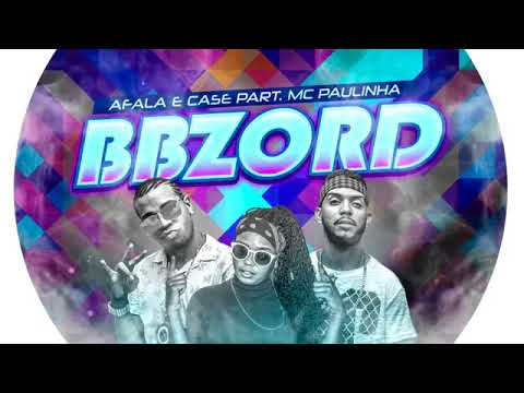 MC AFALA E CASE E MC PAULINHA-BBZORD-MUSICA NOVA 2018