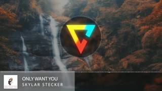 Skylar Stecker - Only Want You