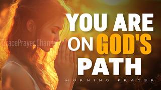 Powerful Prayer to Walk on God’s Path | Trust Him Even When You Don’t Feel It | Morning Prayer