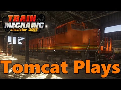 Tomcat Plays | NEW Train Mechanic Simulator 2017!