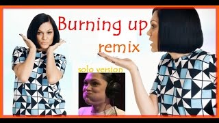 Burning up jessie j (solo version) remix