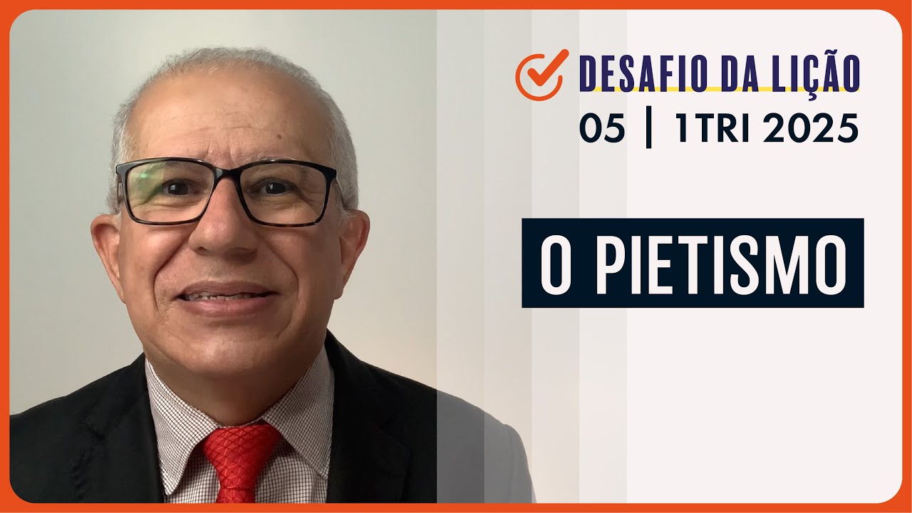 O pietismo | Desafio da Lição 05 (1Tri2025) — Pr. Prates