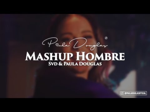 Svd & Paula Douglas ► Mashup HOMBRE ◄ (Official Video)