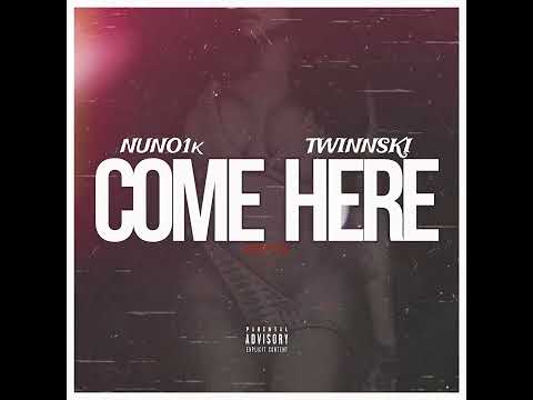 Nuno1k x Twinnski - Come Here (Official Remix)
