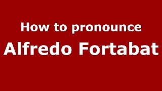 How to pronounce Alfredo Fortabat