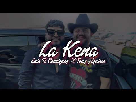 La Kena - Luis R Conriquez x Tony Aguirre (2023 audio original)