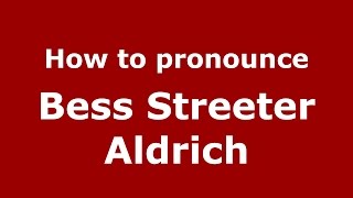 How to pronounce Bess Streeter Aldrich