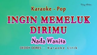 Download lagu Ingin Memeluk Dirimu - Karaoke - NADA WANITA - Bila malam peluk bayang dirimu - DEDY DORES  Original mp3